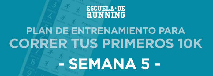 Plan para Correr tus Primeros 10K - Semana 5